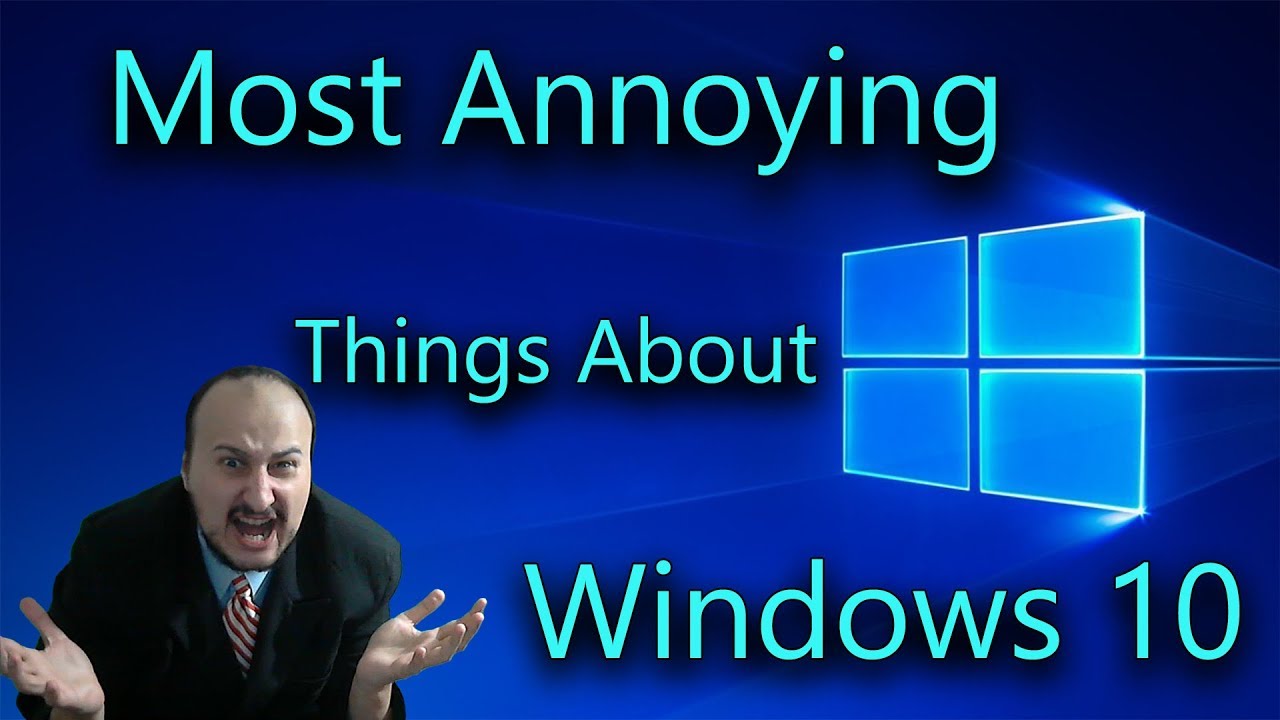7 Most Annoying Things About Windows 10 And How To Fix Them